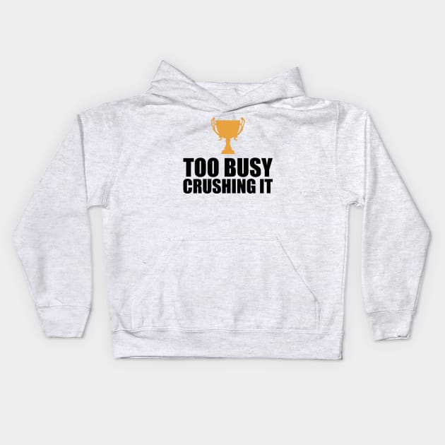 CEO Entrepreneur - Too Busy Crushing It Kids Hoodie by KC Happy Shop